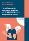 Troubles psychocomportementaux de la personne âgée - Quelle attitude adopter ?